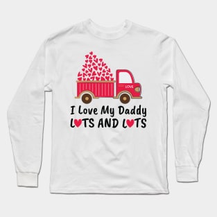 I Love My Daddy Lots And Lots Long Sleeve T-Shirt